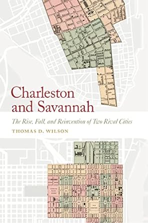 Charleston and Savannah The Rise, Fall, and Reinvention of Two Rival Cities