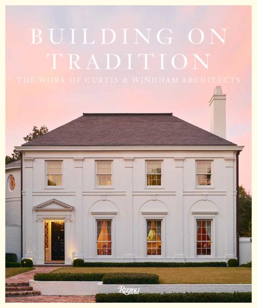 Building on Tradition: The Work of Curtis & Windham Architects