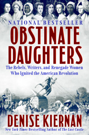 Obstinate Daughters The Rebels, Writers, and Renegade Women Who Ignited the American Revolution