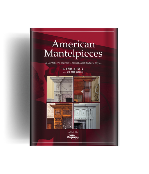 American Mantlepieces: A Carpenter's Journey Through Architectural Styles
