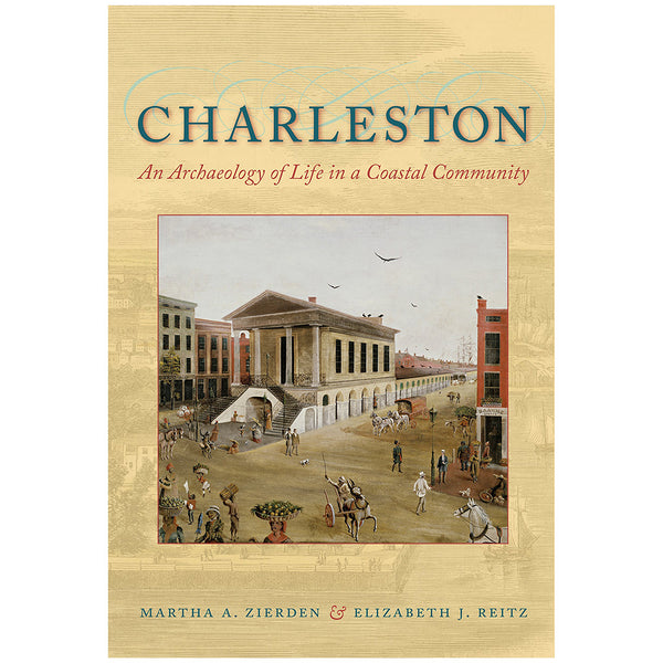 Charleston: An Archaeology of Life in a Coastal Community